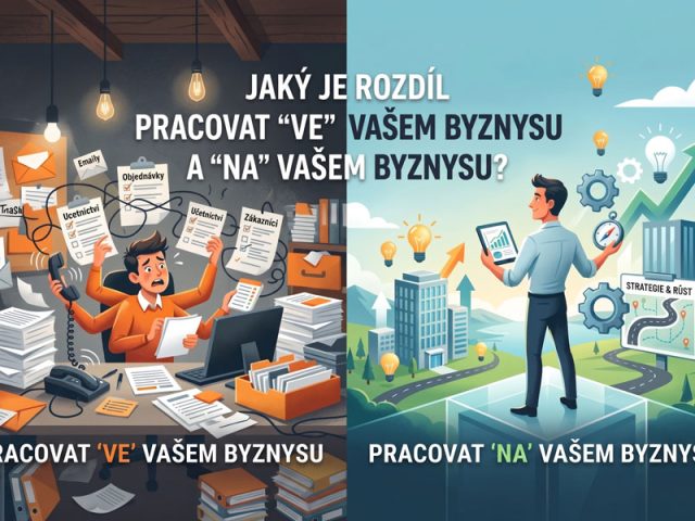 Jaký je rozdíl pracovat „ve“ vašem byznysu  a „na“ vašem byznysu
